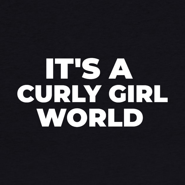 ITS A CURLY GIRL WORLD by Pro Melanin Brand